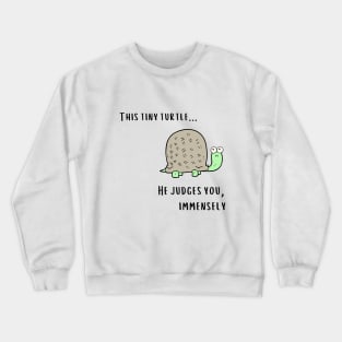 This Tiny Turtle He judges you immensely Crewneck Sweatshirt